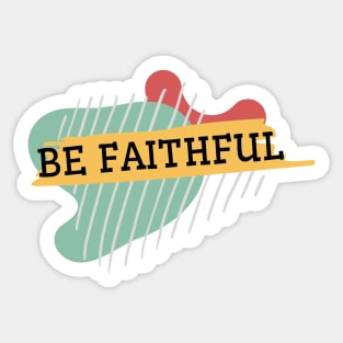 Be faithful Sticker